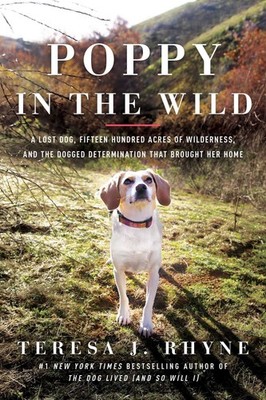 Poppy in the Wild: A Lost Dog, Fifteen Hundred Acres of Wilderness, and the Dogg