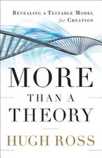 More Than a Theory : Revealing a Testable Model for Creation by Hugh Ross (2012,