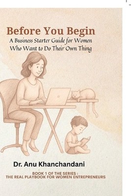 Before You Begin: A Business Starter Guide for Women Who Want to Do Their Own Th