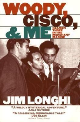 Woody, Cisco, & Me : Seamen Three in the Merchant Marine 9780252067006