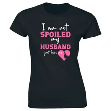 I'm Not Spoiled My Husband Just Loves Me Women's T-Shirt Wife Gift Tee
