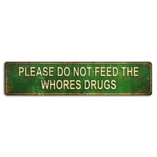 Please Do Not Feed The Wh**es Drugs Street Sign - Humorous Bar Decor