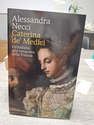 Caterina De'Medici  Alessandra Necci Marsilio