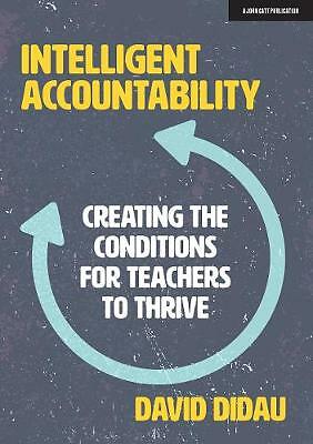 Intelligent Accountability: Creating the conditions for teachers to thrive by...