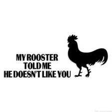 My Rooster Doesnt Like You - Decal Sticker - Multiple Colors Sizes - ebn6518