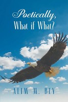 Poetically, What If What? Alim M. Bey Taschenbuch Kartoniert / Broschiert 2022
