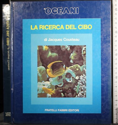 GLI OCEANI. LA RICERCA DEL CIBO. JACQUES COUSTEAU. FABBRI. 1ED.