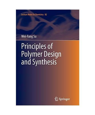 Principles of Polymer Design and Synthesis, Wei-Fang Su