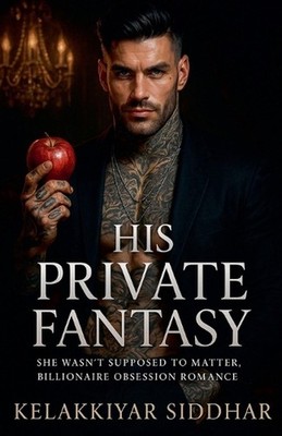 His Private Fantasy: She Wasn't Supposed to Matter, Billionaire Obsession Romanc