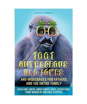 1001 Outrageous Dad Jokes and Wisecracks for Fathers and the entire family, John
