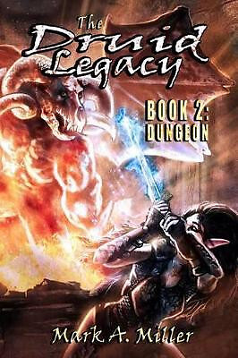 The Druid Legacy Book 2: Dungeon By Mark Andrew Miller - New Copy - 978149122...