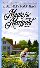 Magic for Marigold by Montgomery, L. M.
