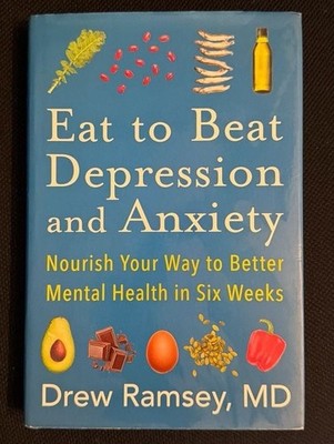 Eat to Beat Depression and Anxiety: Nourish Your Way to Better Mental Health in 