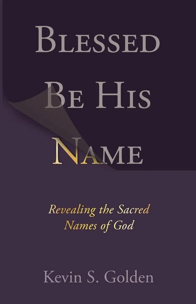 Blessed Be His Name Revealing The Sacred Names Of God Kevin S Go*Den Taschenbuch-image
