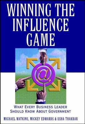 Winning the Influence Game : What Every Business Leader Should Kn