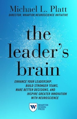 The Leader's Brain: Enhance Your Leadership, Build Stronger Teams, Make Better D
