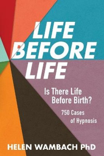 Life Before Life: Is There Life Before Birth? 750 Cases of Hypnosis [Paperback]