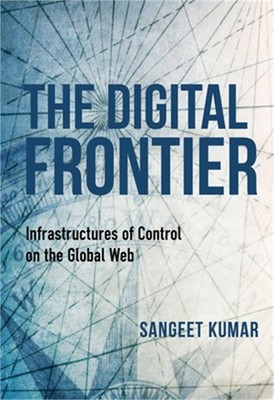 The Digital Frontier: Infrastructures of Control on the Global Web (Paperback or