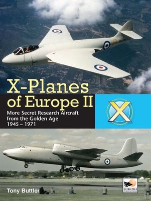 X-Planes Of Europe II: More Secret Research Aircraft from the Golden Age by Tony