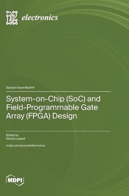 System-on-Chip (SoC) and Field-Programmable Gate Array (FPGA) Design by Nicola L