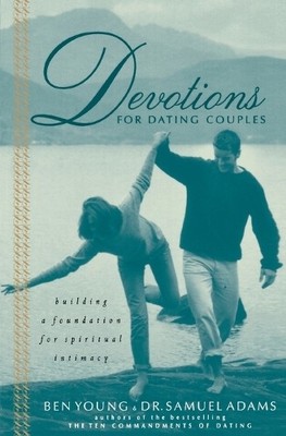 Devotions for Dating Couples: Building a Foundation for by Young, Ben 0785267492