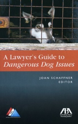 THE LAWYER'S GUIDE TO DANGEROUS DOG ISSUES By Joan E. Schaffner