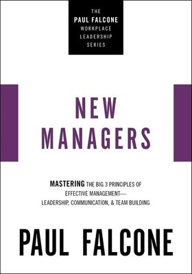 The New Managers: Mastering the Big 3 Principles of Effective Management .. NEW