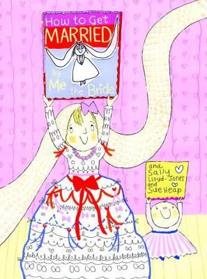 How to Get Married ... by Me, the Bride (How To Series) by Sally Lloyd-Jones