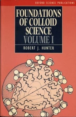 FOUNDATIONS OF COLLOID SCIENCE: VOLUME I (OXFORD SCIENCE By Robert J. Hunter