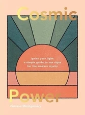 Cosmic Power: Ignite your light - a simple guide to sun... by Vanessa Montgomery