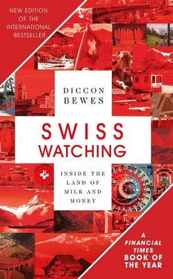 Swiss Watching: Inside the Land of Milk and Money by Diccon Bewes (English) Pape