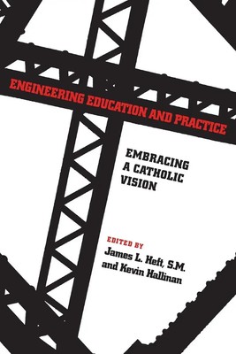 Engineering Education and Practice Embracing a Catholic Vision James L. Heft