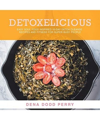 Detoxelicious: Easy Soul Food Inspired 10-Day Detox Cleanse Recipes and Fitness 