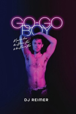 Go-Go Boy: Memoirs from the Kitchen Floor to the Dance Floor by Dj Reimer Paperb