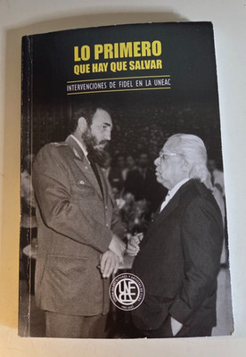 Lo primero que hay que salvar : intervenciones de Fidel en la UNEAC 2021