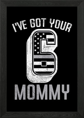 Ive Got Your 6 Mommy Gerahmtes Wandbild Poster Leinwanddruck Bild