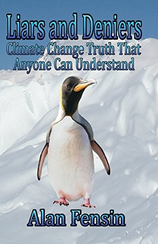 Liars and Deniers: Climate Change Truth That Anyone Can Understand.New<|,<|
