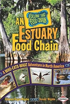 An Estuary Food Chain : A Who-Eats-What Adventure in North Americ