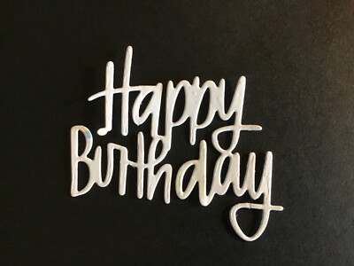  Happy Birthday  word die cut embellishments 2-1/4  x 2-1/2  Scrapbook Cards
