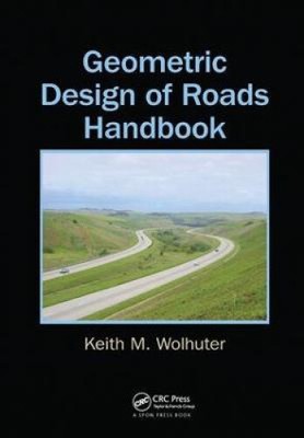 Geometric Design of Roads Handbook by Wolhuter, Keith M.