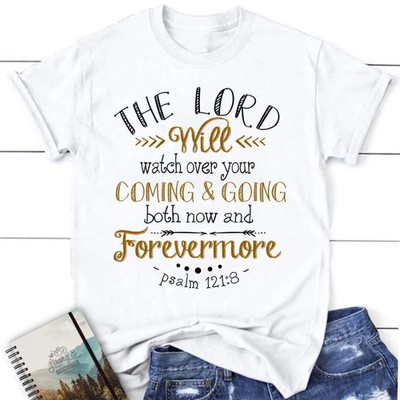 The Lord Will Watch Over Your Coming And Going White T-Shirt, Gift For Friends