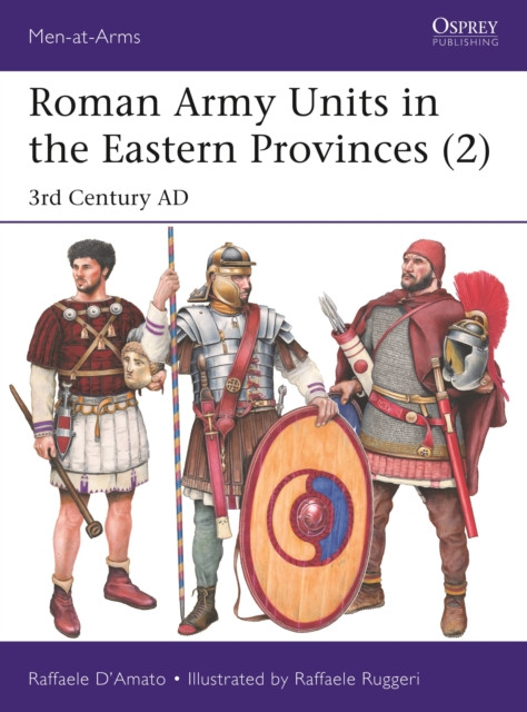 Roman Army Units in the Eastern Provinces (2) by Dr Raffaele D’Amato
