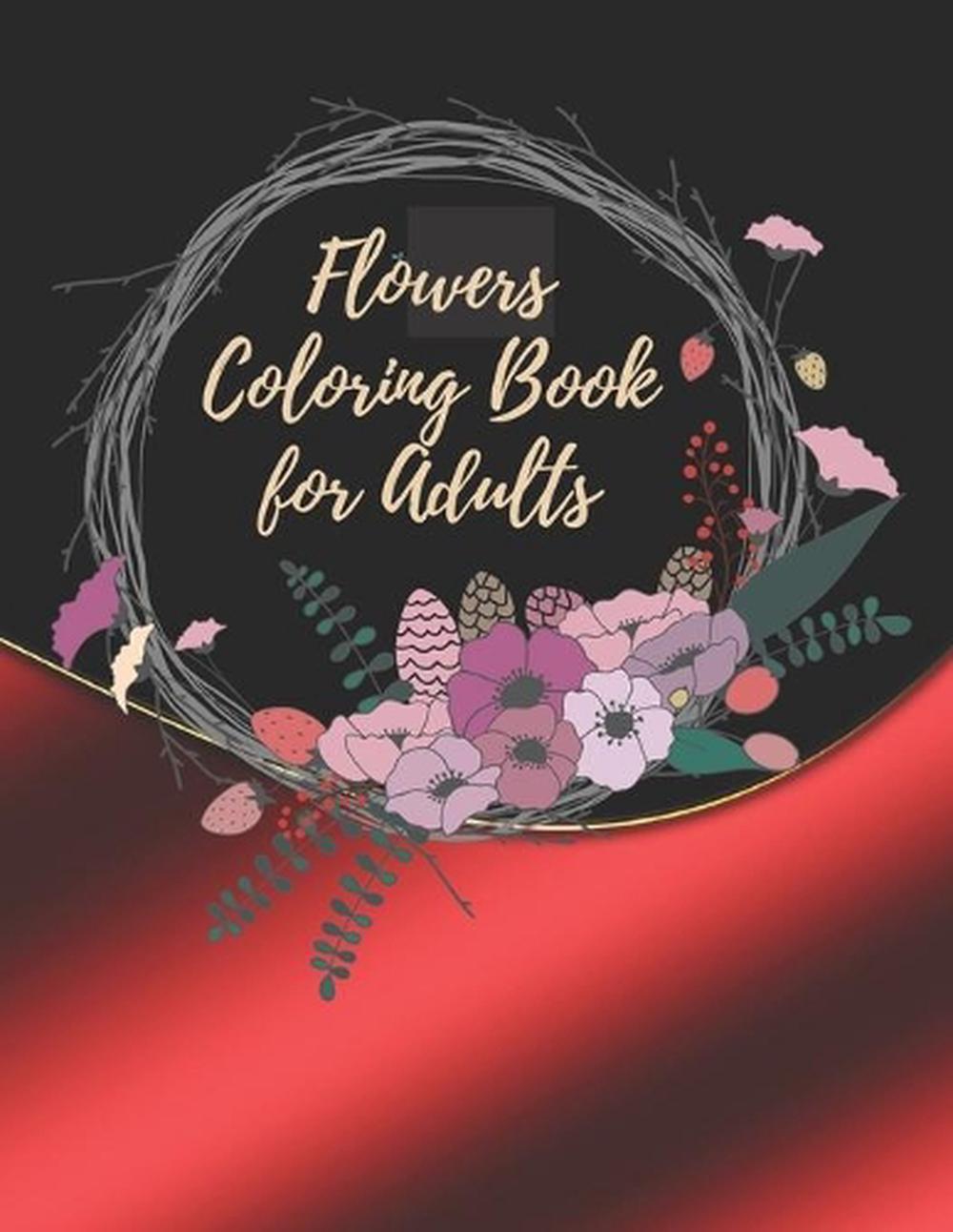 Flowers Coloring Book For Adults: Coloring Book For Adults Featuring Flowers by
