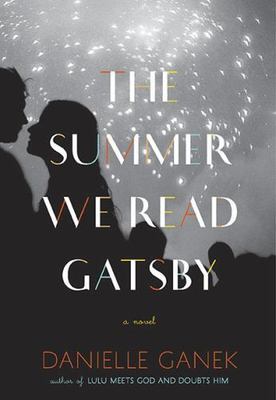 The Summer We Read Gatsby: A Novel by Danielle Ganek
