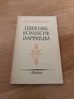 José Ortega y Gasset: Geschichte als System und Über das Römische Imperium