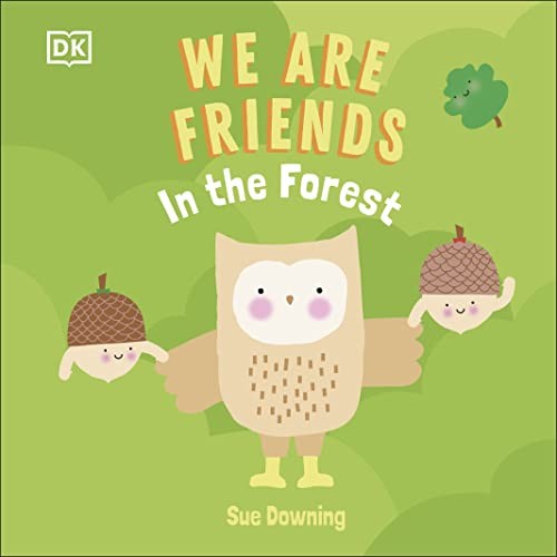We Are Friends: In the Forest: Friends Can Be Found Everywhere We Look - DK