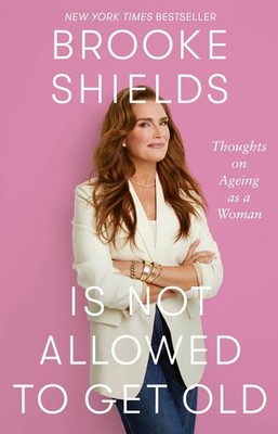 Brooke Shields is Not Allowed to Get Old: Thoughts on ageing as a woman by Brook