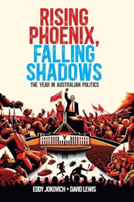 Jokovich - Rising Phoenix Falling Shadows  The year in Australian pol - X555z