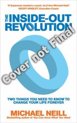 Inside Out Revolution : The Only Thing You Need to Know to Change Your Life F...