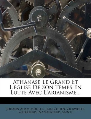 Muhler - Athanase Le Grand Et L'Eglise de Son Temps En Lutte Avec L'Ar - X555z